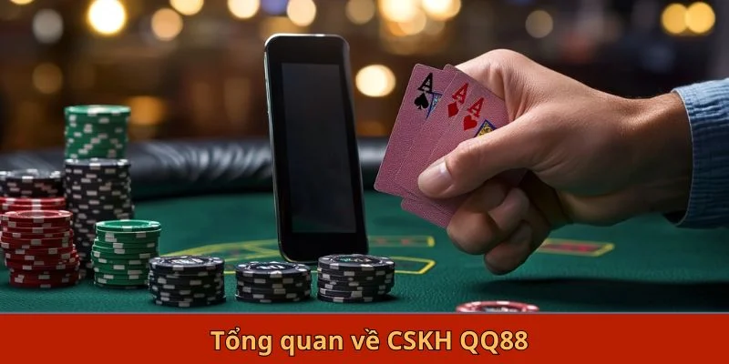 Tổng quan về CSKH QQ88